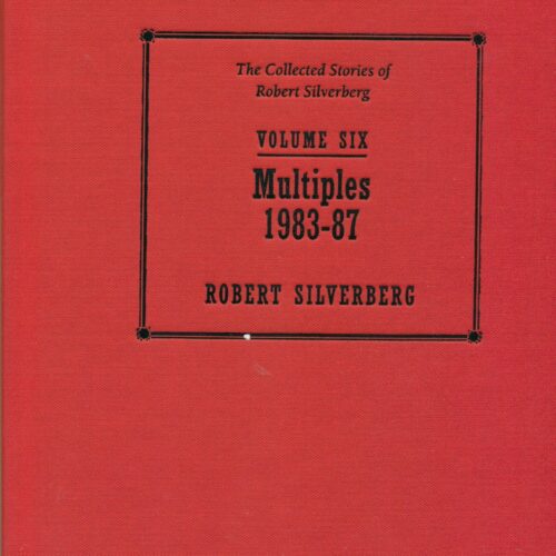 Volume Six Multiples 1983 - 87 Robert Silverberg