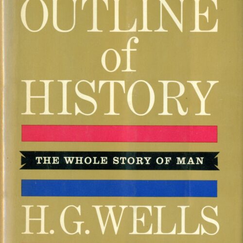 The Outline of History, The Whole Story of Man, by HG Wells